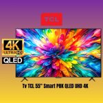 Tv TCL 55'' Smart P8K QLED UHD 4K